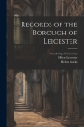 Records of the Borough of Leicester By Mary Bateson, Cambridge University Press (Created by), Helen Stocks Cover Image