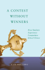 A Contest without Winners: How Students Experience Competitive School Choice By Kate Phillippo Cover Image