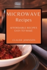 Microwave Recipes: Affordable Recipes Easy to Make By Claude Johnson Cover Image