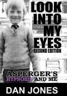 Look Into My Eyes: Asperger's, Hypnosis and Me By Dan Jones Cover Image