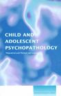 Child and Adolescent Psychopathology: Theoretical and Clinical Implications By Cecilia A. Essau (Editor) Cover Image