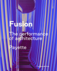 Fusion: The Performance of Architecture By Payette, Z Smith (Foreword by), Kevin Sullivan Cover Image