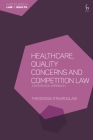 Healthcare, Quality Concerns and Competition Law: A Systematic Approach By Theodosia Stavroulaki, Tamara Hervey (Editor), Thérèse Murphy (Editor) Cover Image
