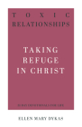 Toxic Relationships: Taking Refuge in Christ By Ellen Mary Dykas Cover Image