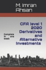 Derivatives and Alternative Investments CFA level 1 2020: Complete Derivatives and Alternative Investments in one week By M. Imran Ahsan Cover Image