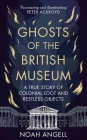 Ghosts of the British Museum: A True Story of Colonial Loot and Restless Objects Cover Image