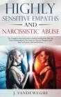 Highly Sensitive Empaths and Narcissistic Abuse: The Complete Survival Guide to Understanding Your Gift, the Toxic Relationship to Narcissists and Ene Cover Image