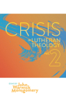 Crisis In Lutheran Theology, Vol. 2: The Validity and Relevance of Historic Lutheranism vs. Its Contemporary Rivals Cover Image