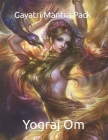 Gayatri Mantra For Sexuality, Intuition, Creativity and Bliss By Yograj Om Cover Image