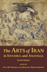 The Arts of Iran in Istanbul and Anatolia: Seven Essays (Ilex #20) By Olga M. Davidson (Editor), Marianna Shreve Simpson (Editor) Cover Image