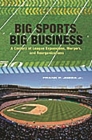 Big Sports, Big Business: A Century of League Expansions, Mergers, and Reorganizations By Frank P. Jozsa Cover Image