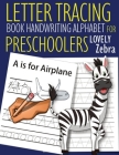 Letter Tracing Book Handwriting Alphabet for Preschoolers Lovely Zebra: Letter Tracing Book -Practice for Kids - Ages 3+ - Alphabet Writing Practice - By John J. Dewald Cover Image