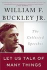 Let Us Talk of Many Things: The Collected Speeches By William F. Buckley, Jr. Cover Image