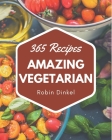 365 Amazing Vegetarian Recipes: A Vegetarian Cookbook for All Generation By Robin Dinkel Cover Image