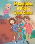If God Was A Kid In Your Class By Cara Adams Cover Image