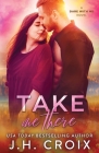 Take Me There By Jh Croix Cover Image