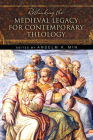 Rethinking the Medieval Legacy for Contemporary Theology By Anselm K. Min (Editor) Cover Image
