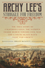 Archy Lee's Struggle for Freedom: The True Story of California Gold, the Nation's Tragic March Toward Civil War, and a Young Black Man's Fight for Lib By Brian McGinty Cover Image