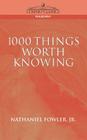 1000 Things Worth Knowing By Jr. Fowler, Nathaniel Clark, Jr. Jr. Nathaniel C. Fowler, C. Fowler, Nathaniel C. Fowler Jr. Cover Image