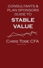 Consultants & Plan Sponsor's Guide to Stable Value By Chris Tobe Cfa Cover Image