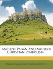 Ancient Pagan and Modern Christian Symbolism... By Thomas Inman, John Newton (M R. C. S. E. ). (Created by) Cover Image
