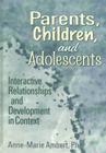 Parents, Children, and Adolescents: Interactive Relationships and Development in Context (Haworth Marriage & the Family) Cover Image