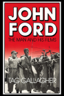 John Ford: The Man and His Films By Tag Gallagher Cover Image