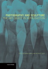 Photography and Sculpture: The Art Object in Reproduction (Issues & Debates) By Sarah Hamill (Editor), Megan R. Luke (Editor) Cover Image