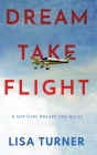 Dream Take Flight: An Unconventional Journey By Lisa Turner Cover Image