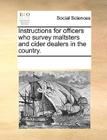 Instructions for Officers Who Survey Maltsters and Cider Dealers in the Country. By Multiple Contributors Cover Image