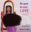Be Good, Be Kind, Love Yourself By Lavell Ballard, Madelon Davelaar (Illustrator) Cover Image