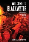 Welcome To Blackwater - Mercenaries, Money and Mayhem in Iraq By Morgan Lerette Cover Image