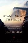 Standing at the Edge: Finding Freedom Where Fear and Courage Meet By Joan Halifax, Rebecca Solnit (Foreword by) Cover Image