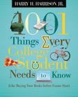 1001 Things Every College Student Needs to Know: (Like Buying Your Books Before Exams Start) By Harry Harrison Cover Image