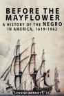 Before the Mayflower: A History of the Negro in America, 1619-1962 Cover Image