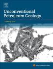 Unconventional Petroleum Geology By Caineng Zou Cover Image