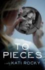 To Pieces By Kati Rocky Cover Image