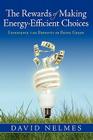 The Rewards of Making Energy-Efficient Choices: Experience the Benefits of Being Green By David Nelmes Cover Image