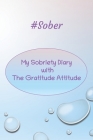 #Sober My Sobriety Diary with The Gratitude Attitude: Sober Living with Gratitude Tool - With Bubbles Designed Cover By Dsc Designs Cover Image