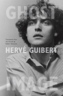 Ghost Image By Hervé Guibert, Robert Bononno (Translated by) Cover Image