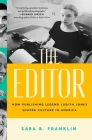 The Editor: How Publishing Legend Judith Jones Shaped Culture in America By Sara B. Franklin Cover Image