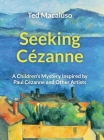 Seeking Cézanne: A Children's Mystery Inspired by Paul Cézanne and Other Artists Cover Image