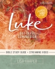 Luke Bible Study Guide Plus Streaming Video: Gut-Level Compassion By Lisa Harper Cover Image
