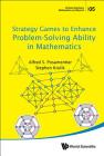 Strategy Games to Enhance Problem-Solving Ability in Mathematics (Problem Solving in Mathematics and Beyond #5) By Alfred S. Posamentier, Stephen Krulik Cover Image