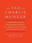 Tao of Charlie Munger: A Compilation of Quotes from Berkshire Hathaway's Vice Chairman on Life, Business, and the Pursuit of Wealth With Commentary by David Clark Cover Image