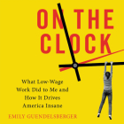 On the Clock: What Low-Wage Work Did to Me and How It Drives America Insane By Emily Guendelsberger, Christine Lakin (Read by) Cover Image