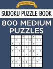 Sudoku Puzzle Book, 800 MEDIUM Puzzles: Single Difficulty Level For No Wasted Puzzles By Sudoku Puzzle Books Cover Image