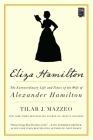 Eliza Hamilton: The Extraordinary Life and Times of the Wife of Alexander Hamilton By Tilar J. Mazzeo Cover Image