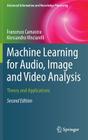 Machine Learning for Audio, Image and Video Analysis: Theory and Applications (Advanced Information and Knowledge Processing) By Francesco Camastra, Alessandro Vinciarelli Cover Image