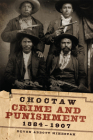 Choctaw Crime and Punishment, 1884-1907 Cover Image